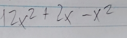 12x^2+2x-x^2