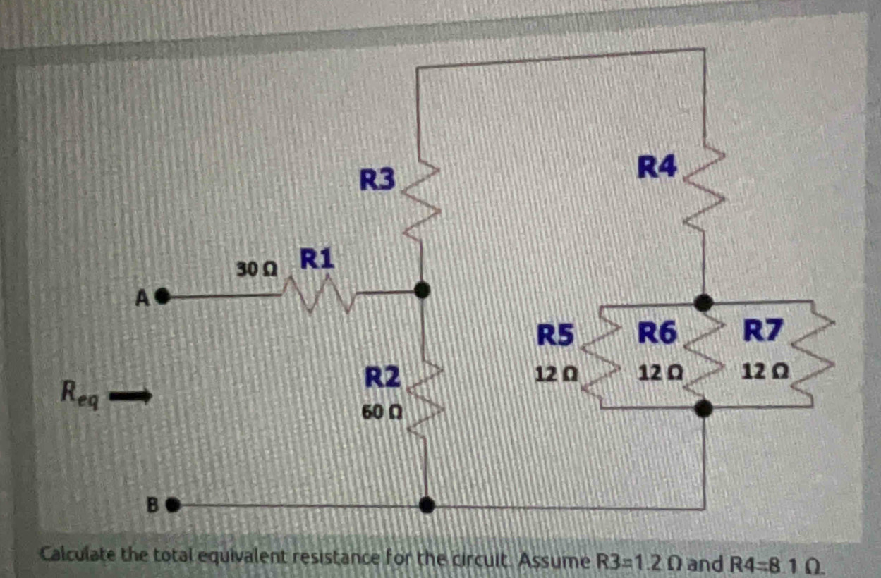 Calculate the total equivalent resistance for the circuit. Assume R3=1.2Omega and R4=81Omega