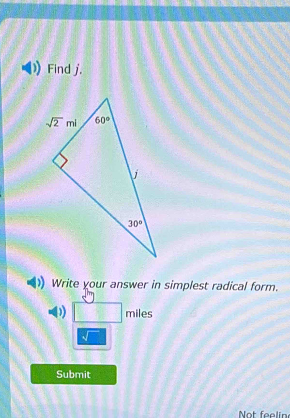 Find j.
Write your answer in simplest radical form.
) miles
sqrt()
Submit