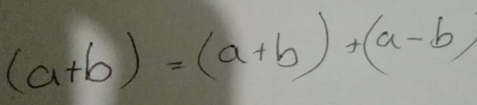 (a+b)=(a+b)+(a-b)