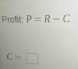 Profit: P=R-C
C=□