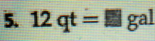 12qt= □ gal