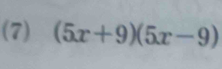 (7) (5x+9)(5x-9)