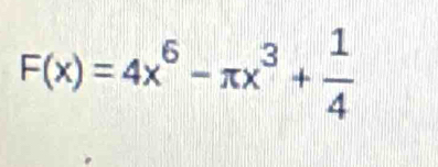 F(x)=4x^6-π x^3+ 1/4 