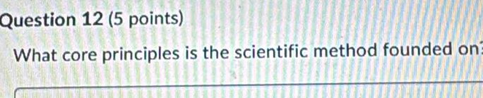 What core principles is the scientific method founded on