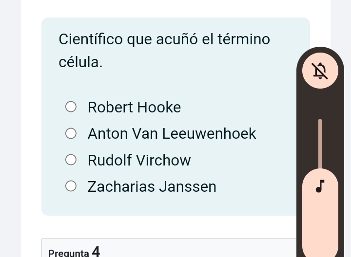 Científico que acuñó el término
célula.
Robert Hooke
Anton Van Leeuwenhoek
Rudolf Virchow
Zacharias Janssen
Pregunta 4