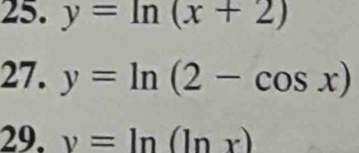 y=ln (x+2)
27. y=ln (2-cos x)
29. v=ln (ln x)