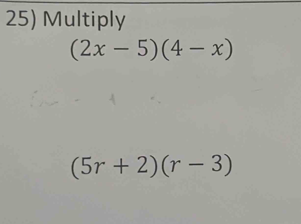 Multiply
(2x-5)(4-x)
(5r+2)(r-3)