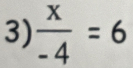  x/-4 =6