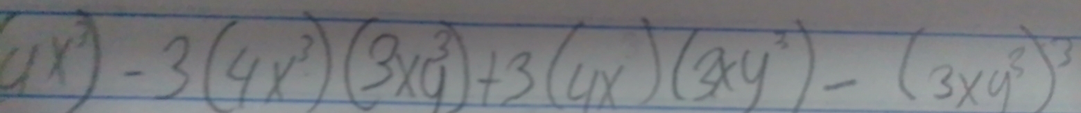 (4x^3)-3(4x^3)(3xy^3)+3(4x)(3xy^3)-(3xy^3)^3