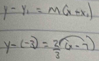 y-y_1=m(x+x_1)
y-(-3)= 2/3 (x-7)