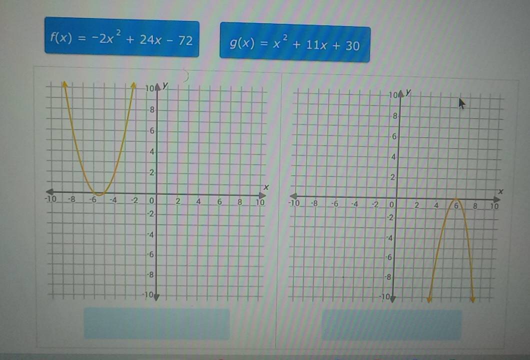 f(x)=-2x^2+24x-72 g(x)=x^2+11x+30