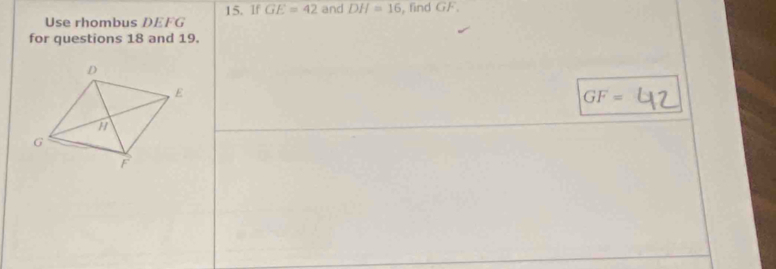 If GE=42 and DH=16 , find GF. 
Use rhombus DEFG
for questions 18 and 19.
GF=