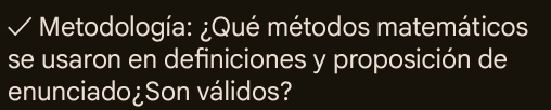 Metodología: ¿Qué métodos matemáticos 
se usaron en definiciones y proposición de 
enunciado¿Son válidos?