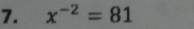 x^(-2)=81