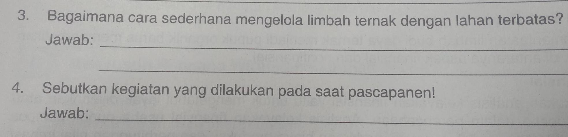 Bagaimana cara sederhana mengelola limbah ternak dengan lahan terbatas? 
_ 
Jawab: 
_ 
4. Sebutkan kegiatan yang dilakukan pada saat pascapanen! 
_ 
Jawab: