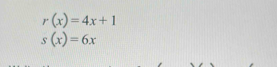 r(x)=4x+1
s(x)=6x