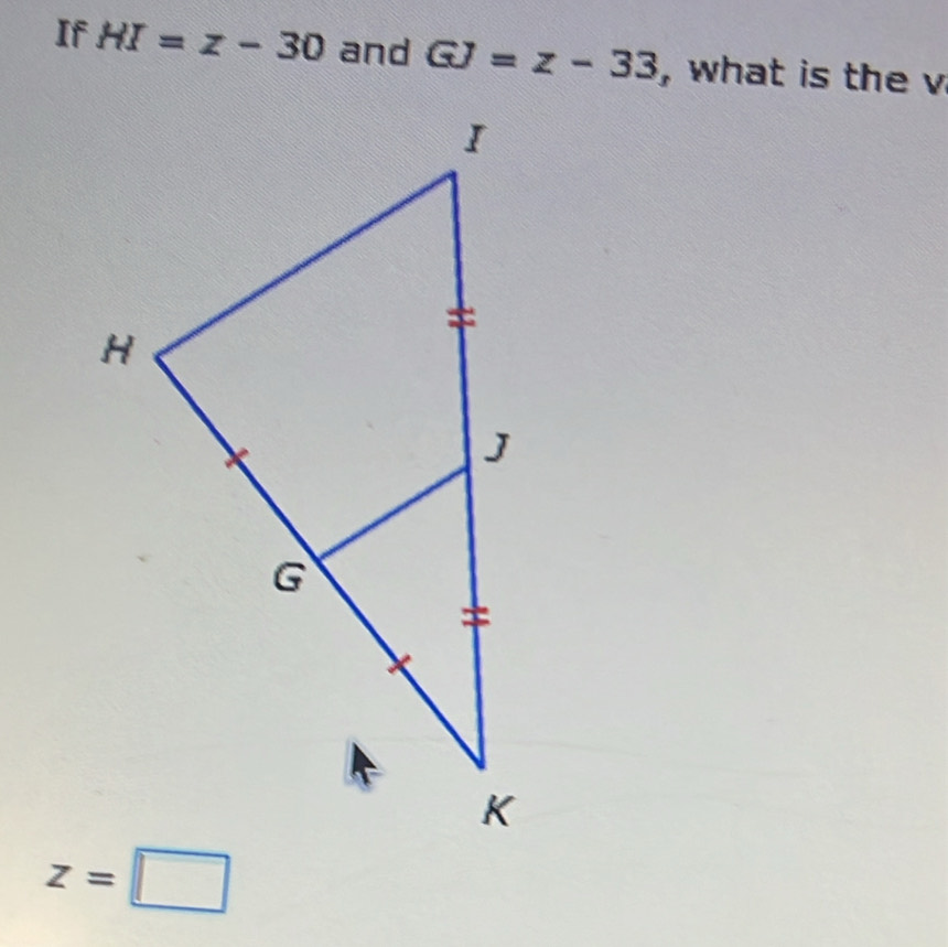 If HI=z-30 and GJ=z-33 , what is the v
z=□