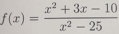 f(x)= (x^2+3x-10)/x^2-25 