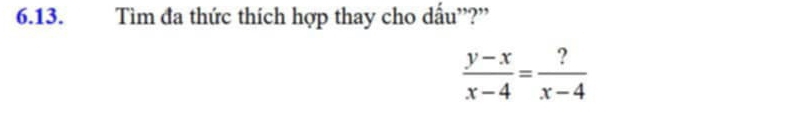 Tìm đa thức thích hợp thay cho dấu”?”
 (y-x)/x-4 = ?/x-4 