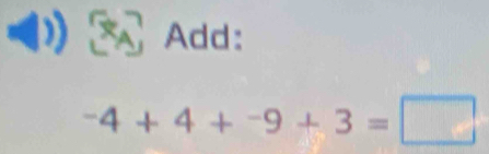 Add:
-4+4+-9+3=□