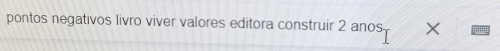 pontos negativos livro viver valores editora construir 2 anos X