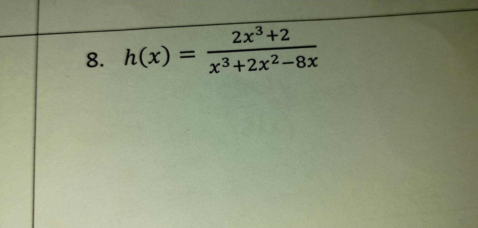 h(x)= (2x^3+2)/x^3+2x^2-8x 