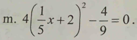 4( 1/5 x+2)^2- 4/9 =0.