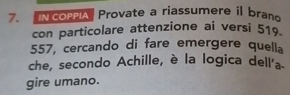 COPPIA Provate a riassumere il brano 
con particolare attenzione ai versi 519.
557, cercando di fare emergere quella 
che, secondo Achille, è la logica dell'a- 
gire umano.