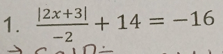  (|2x+3|)/-2 +14=-16