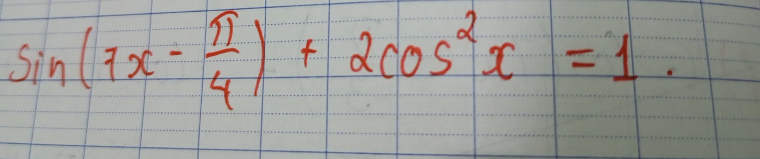 sin (7x- π /4 )+2cos^2x=1