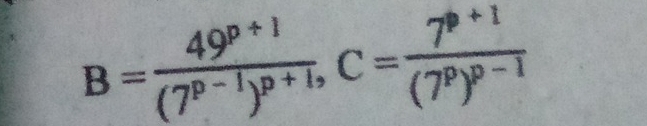 B=frac 49^(p+1)(7^(p-1))^p+1, C=frac 7^(p+1)(7^p)^p-1