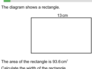 The diagram shows a rectangle.
13 cm
The area of the rectangle is 93.6cm^2
Calculate the width of the ractanale