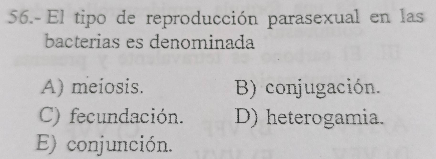 Resuelto:56.- El tipo de reproducción parasexual en las bacterias es ...