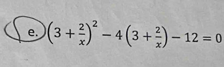 (3+ 2/x )^2-4(3+ 2/x )-12=0