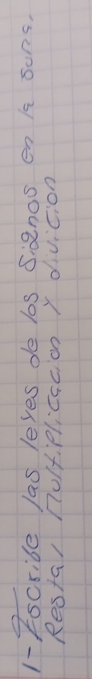 1- Fscrite las leves de los Sanos en /a sons, 
Resta/ nolt,Plicacion y divicion