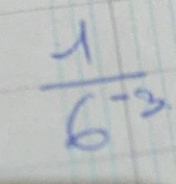  1/6^(-3) 