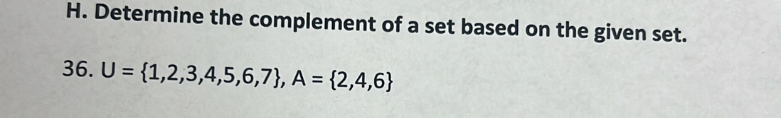 Determine the complement of a set based on the given set. 
36. U= 1,2,3,4,5,6,7 , A= 2,4,6