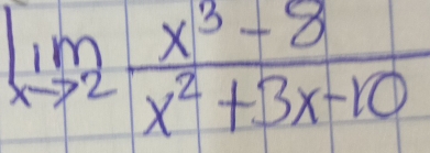 limlimits _xto 2 (x^3-8)/x^2+3x-10 