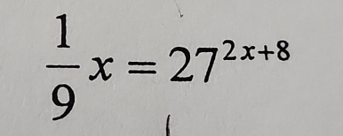  1/9 x=27^(2x+8)