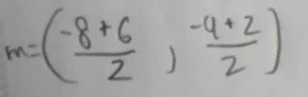 m=( (-8+6)/2 , (-4+2)/2 )