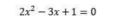 2x^2-3x+1=0