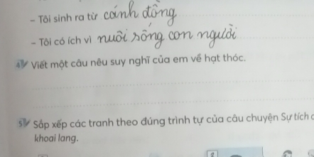 Tôi sinh ra từ 
- Tôi có ích vì 
* Viết một câu nêu suy nghĩ của em về hạt thóc. 
SựSắp xếp các tranh theo đúng trình tự của câu chuyện Sự tích c 
khoai lang.