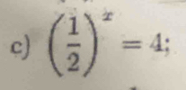 ( 1/2 )^x=4;