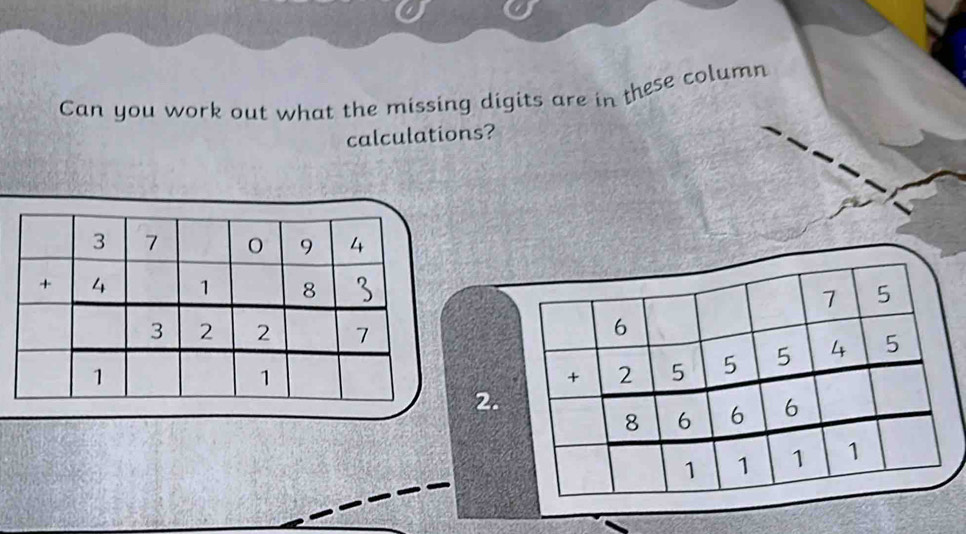 Can you work out what the missing digits are in these column
calculations?
2.