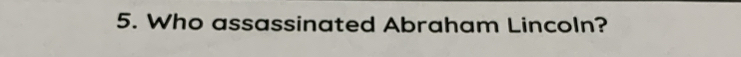 Who assassinated Abraham Lincoln?