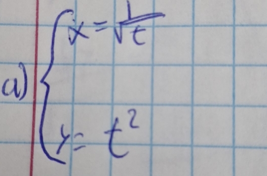 a beginarrayl x= 1/t^2  y=t^(2endarray).