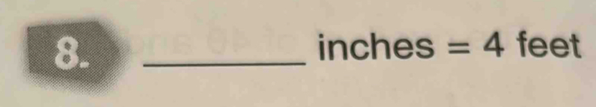 8._
inches=4 feet