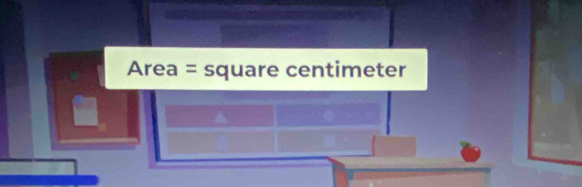 Area = square centimeter