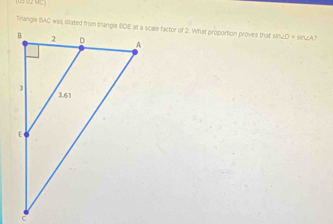 (05 02 MC)
sin ∠ D=sin ∠ A
